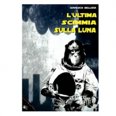 L’ULTIMA SCIMMIA SULLA LUNA, Gianluca Bellizia l'ultima scimmia sulla luna